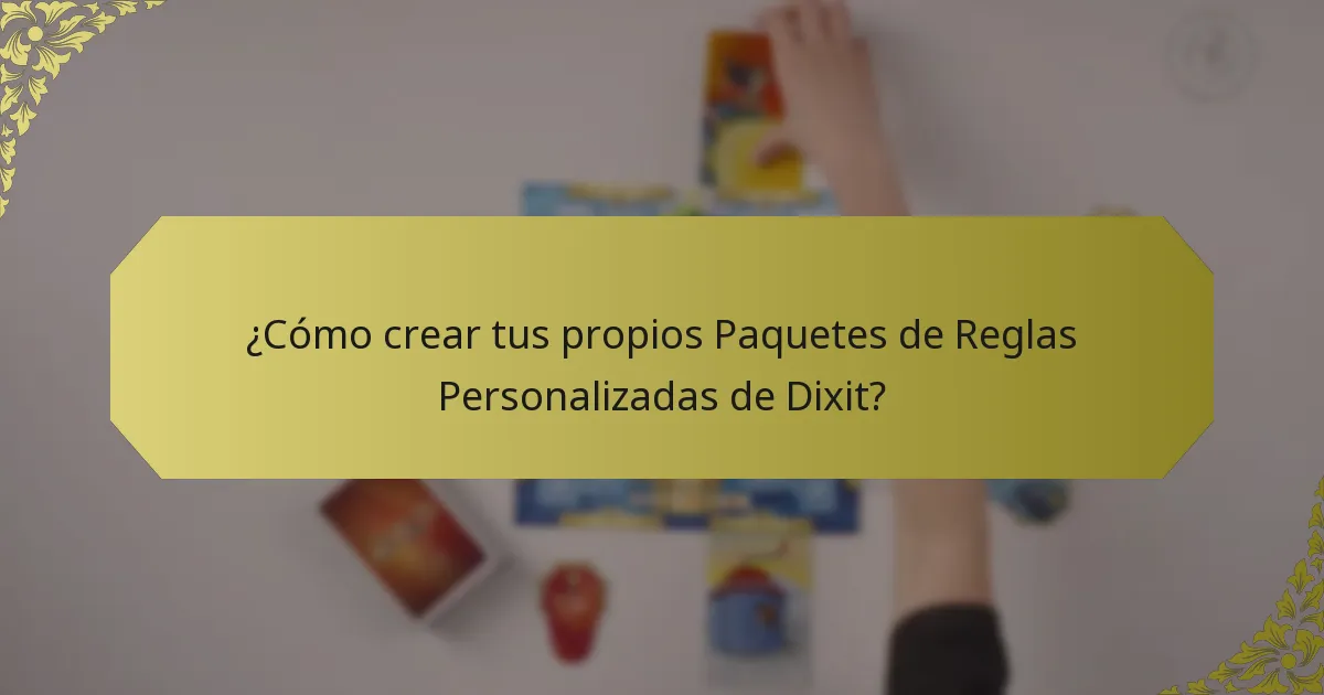 ¿Cómo crear tus propios Paquetes de Reglas Personalizadas de Dixit?
