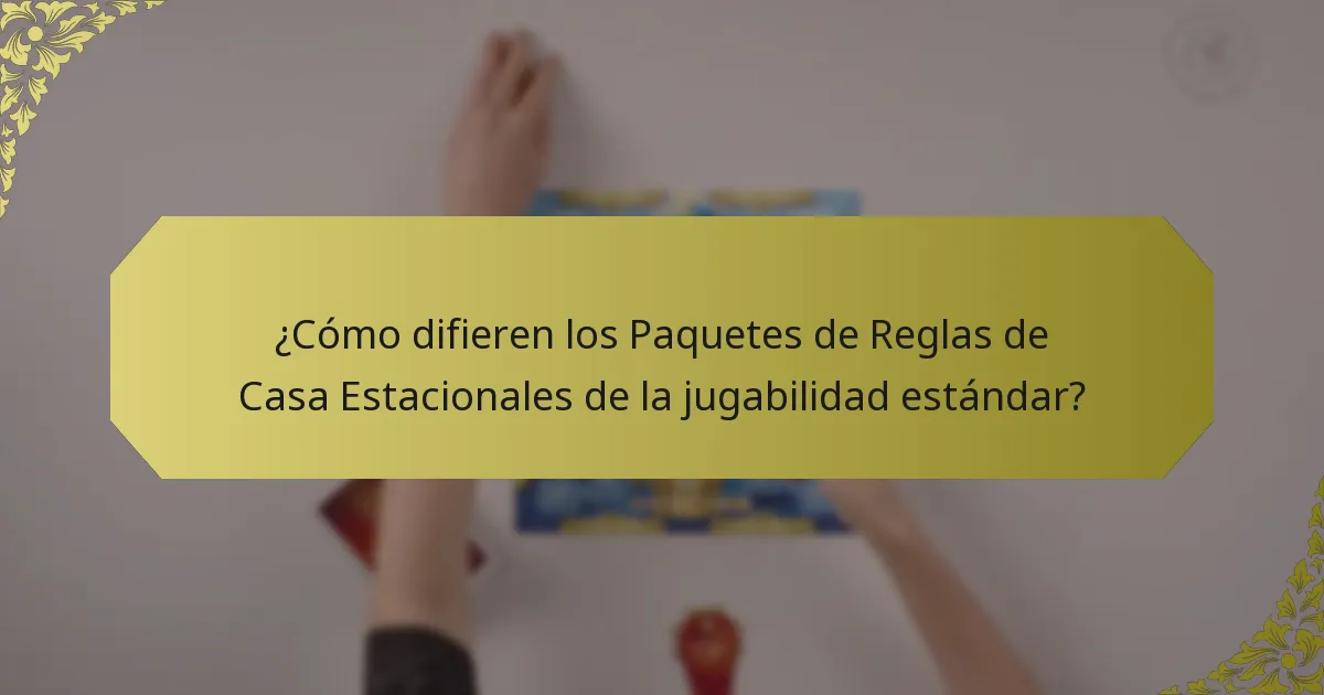 ¿Cómo difieren los Paquetes de Reglas de Casa Estacionales de la jugabilidad estándar?