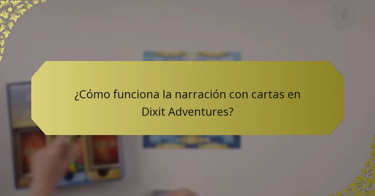 ¿Cómo funciona la narración con cartas en Dixit Adventures?