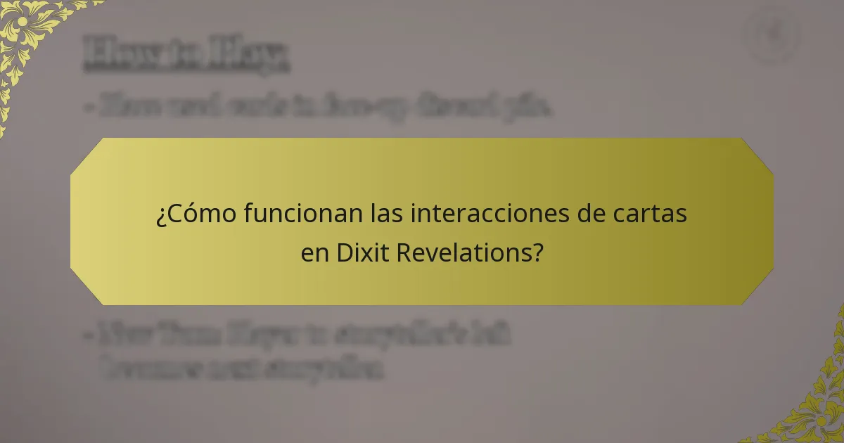 ¿Cómo funcionan las interacciones de cartas en Dixit Revelations?