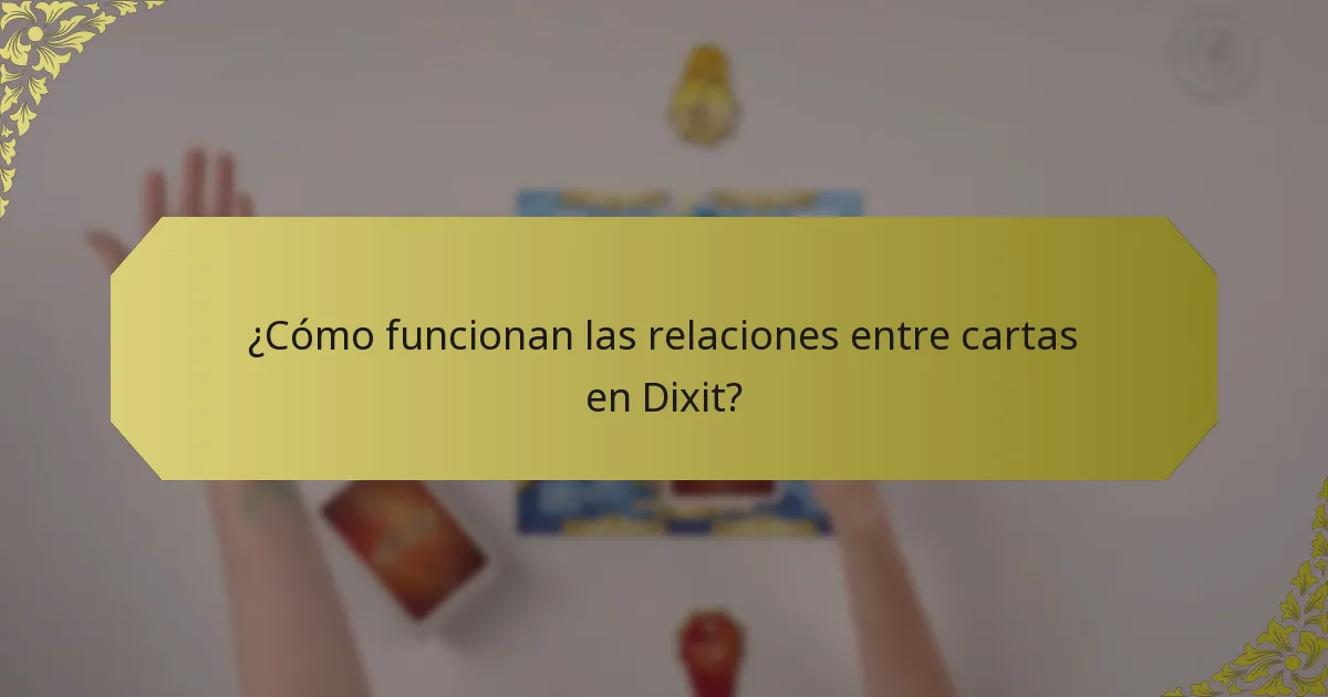 ¿Cómo funcionan las relaciones entre cartas en Dixit?