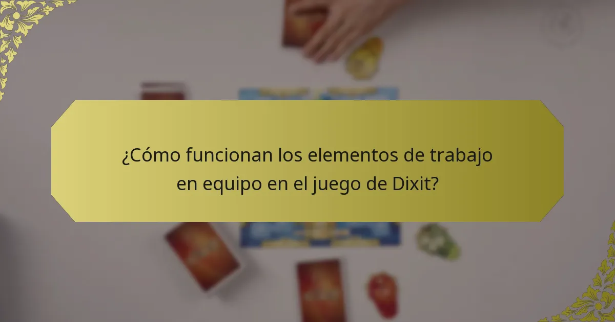 ¿Cómo funcionan los elementos de trabajo en equipo en el juego de Dixit?