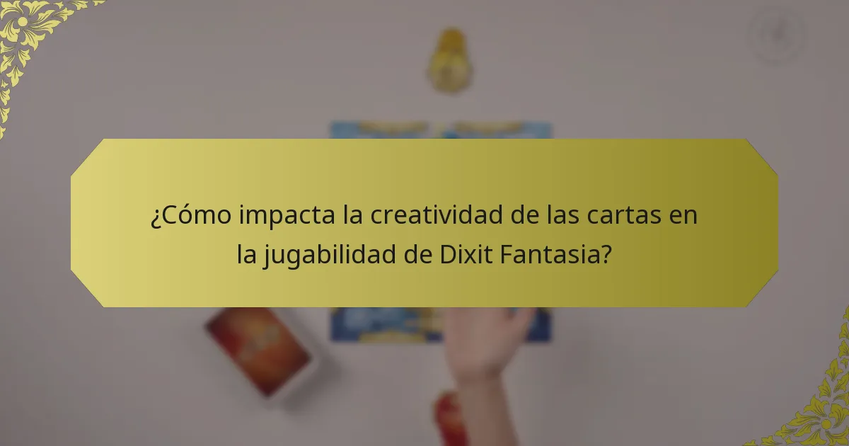 ¿Cómo impacta la creatividad de las cartas en la jugabilidad de Dixit Fantasia?