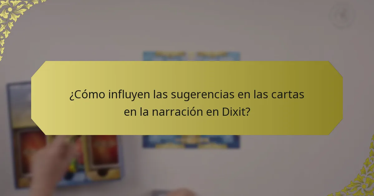 ¿Cómo influyen las sugerencias en las cartas en la narración en Dixit?