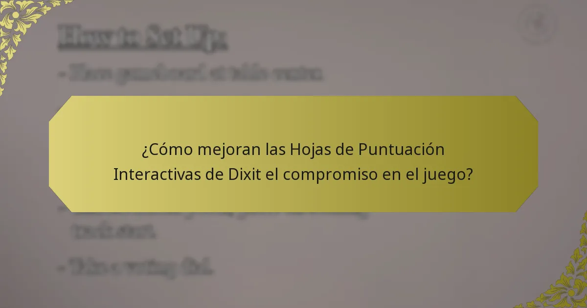 ¿Cómo mejoran las Hojas de Puntuación Interactivas de Dixit el compromiso en el juego?