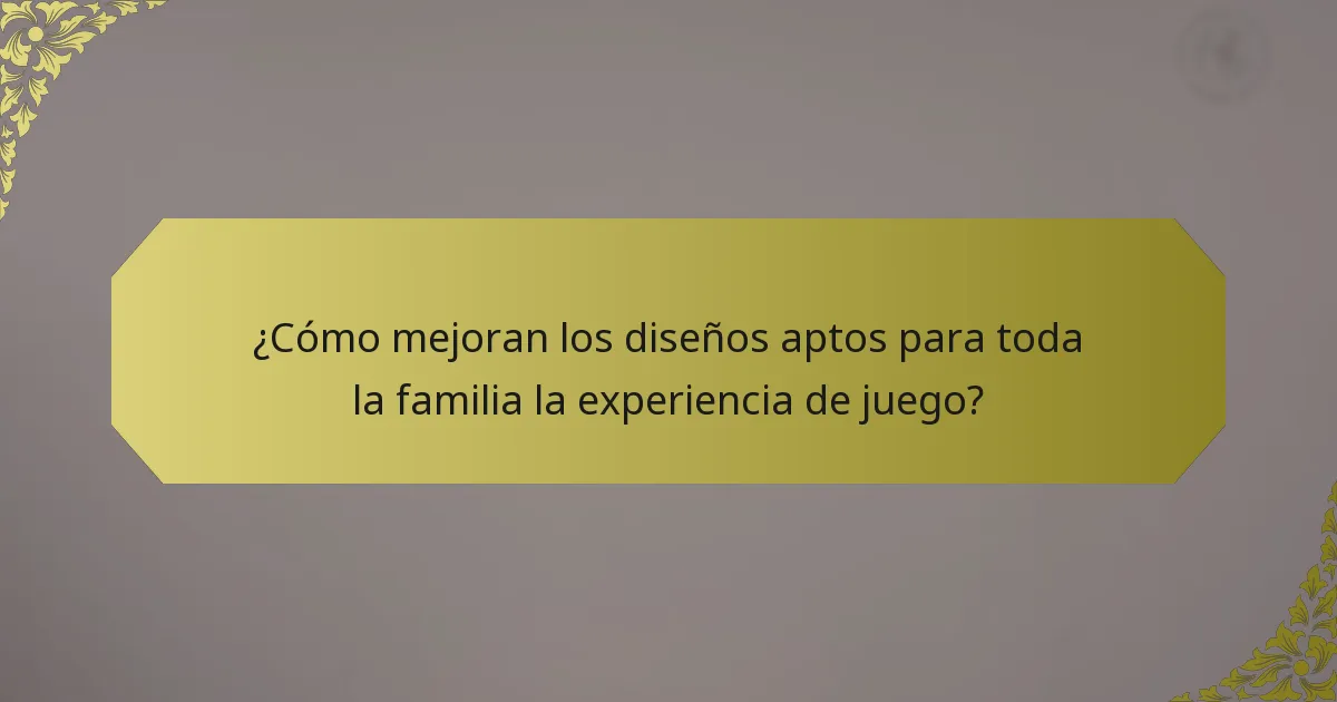 ¿Cómo mejoran los diseños aptos para toda la familia la experiencia de juego?