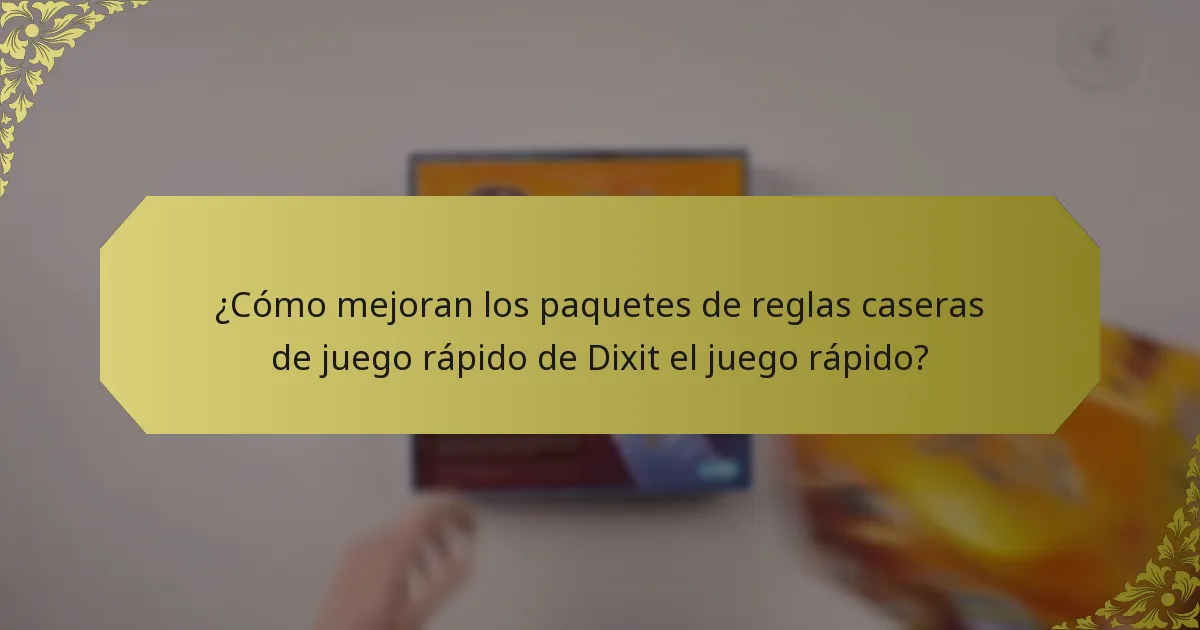 ¿Cómo mejoran los paquetes de reglas caseras de juego rápido de Dixit el juego rápido?