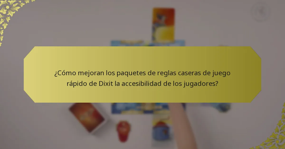 ¿Cómo mejoran los paquetes de reglas caseras de juego rápido de Dixit la accesibilidad de los jugadores?