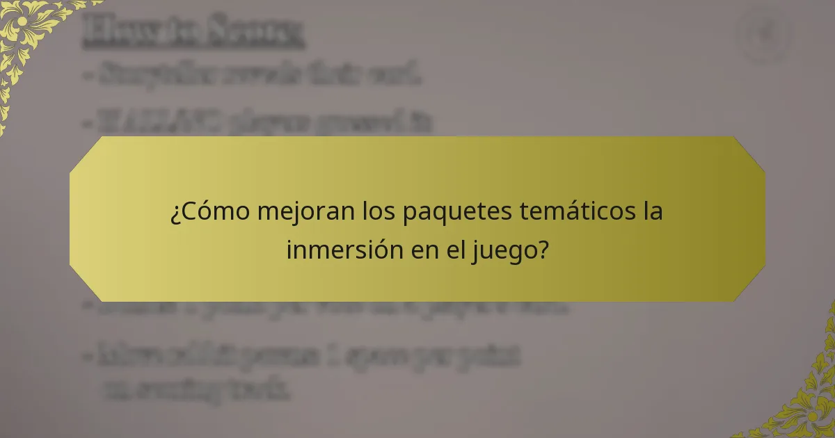 ¿Cómo mejoran los paquetes temáticos la inmersión en el juego?
