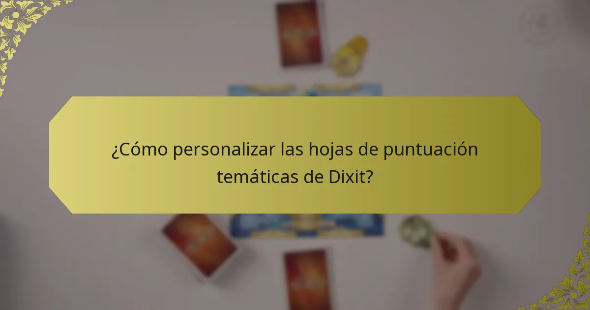 ¿Cómo personalizar las hojas de puntuación temáticas de Dixit?