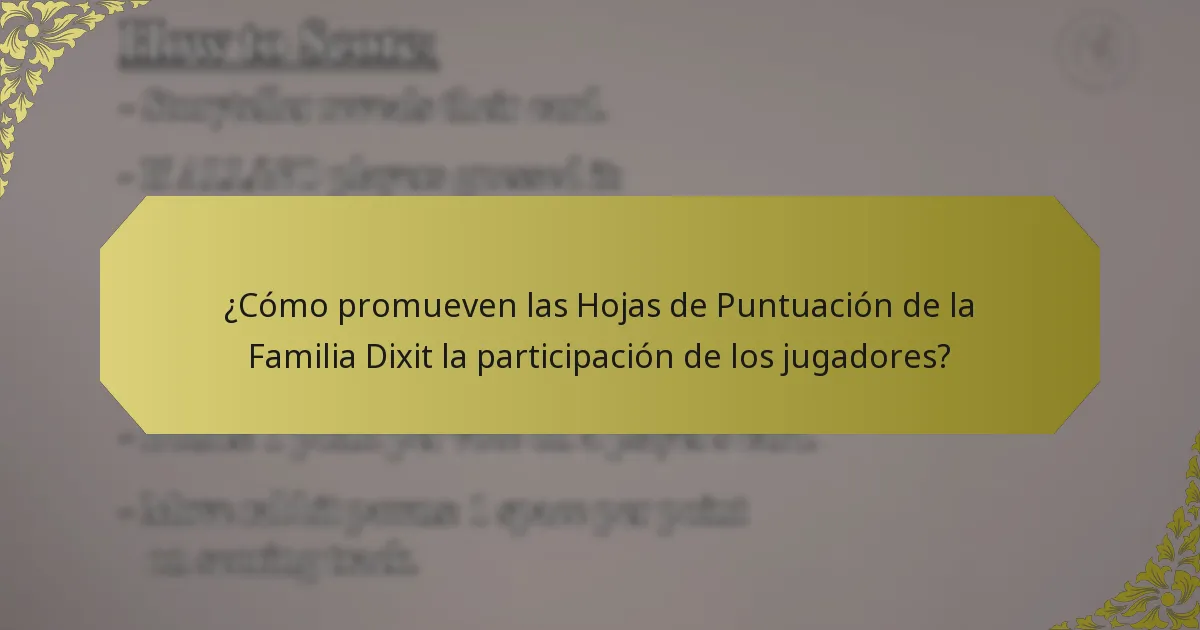 ¿Cómo promueven las Hojas de Puntuación de la Familia Dixit la participación de los jugadores?