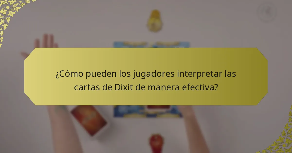 ¿Cómo pueden los jugadores interpretar las cartas de Dixit de manera efectiva?