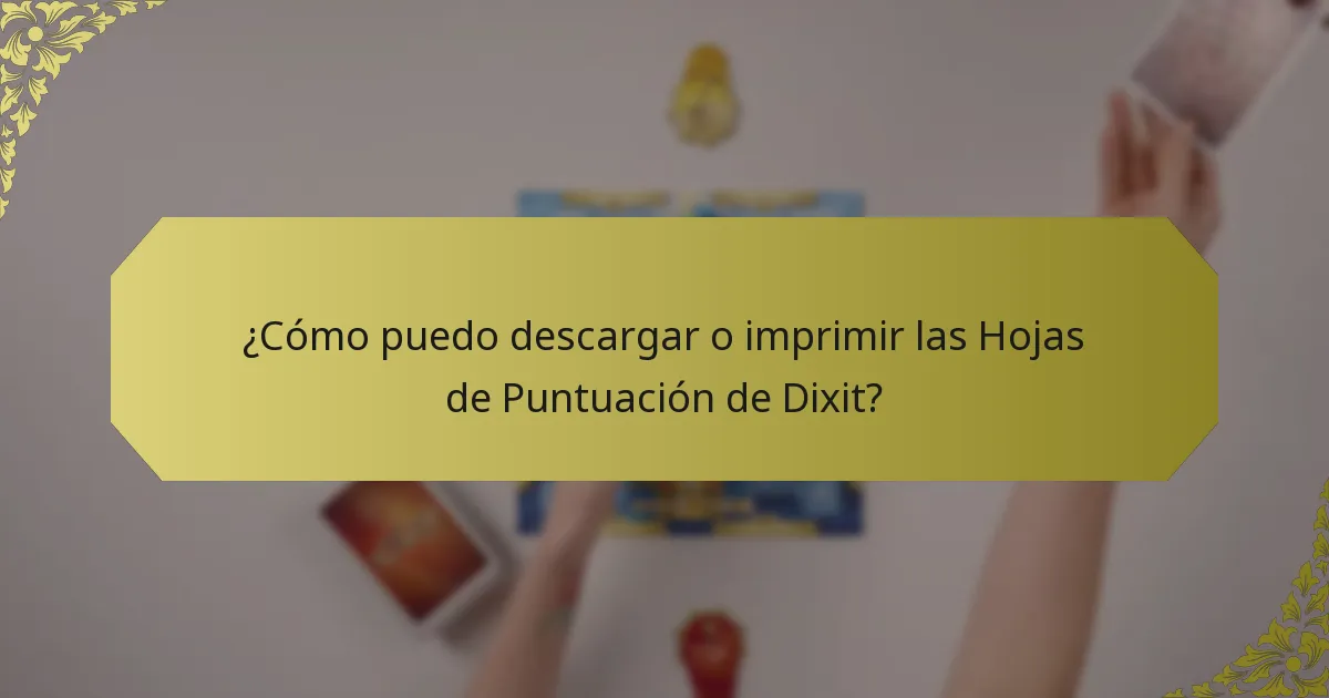 ¿Cómo puedo descargar o imprimir las Hojas de Puntuación de Dixit?