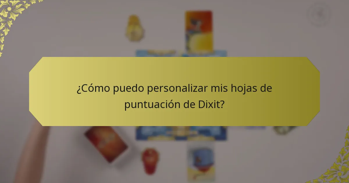 ¿Cómo puedo personalizar mis hojas de puntuación de Dixit?