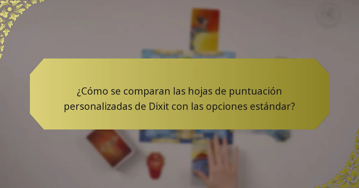 ¿Cómo se comparan las hojas de puntuación personalizadas de Dixit con las opciones estándar?