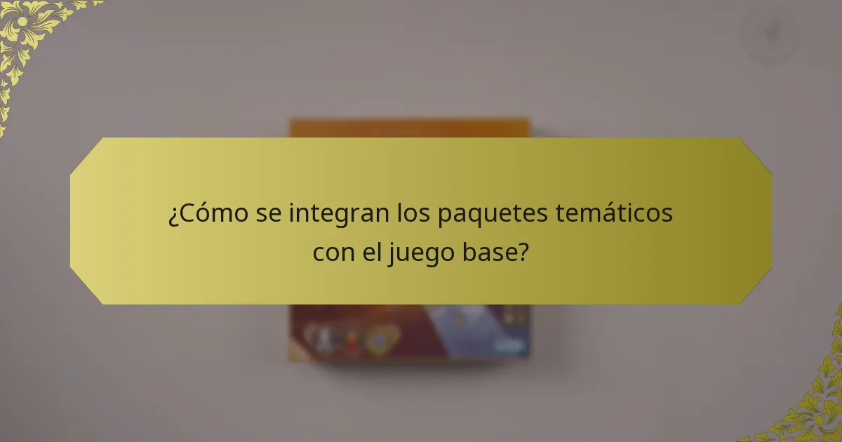 ¿Cómo se integran los paquetes temáticos con el juego base?