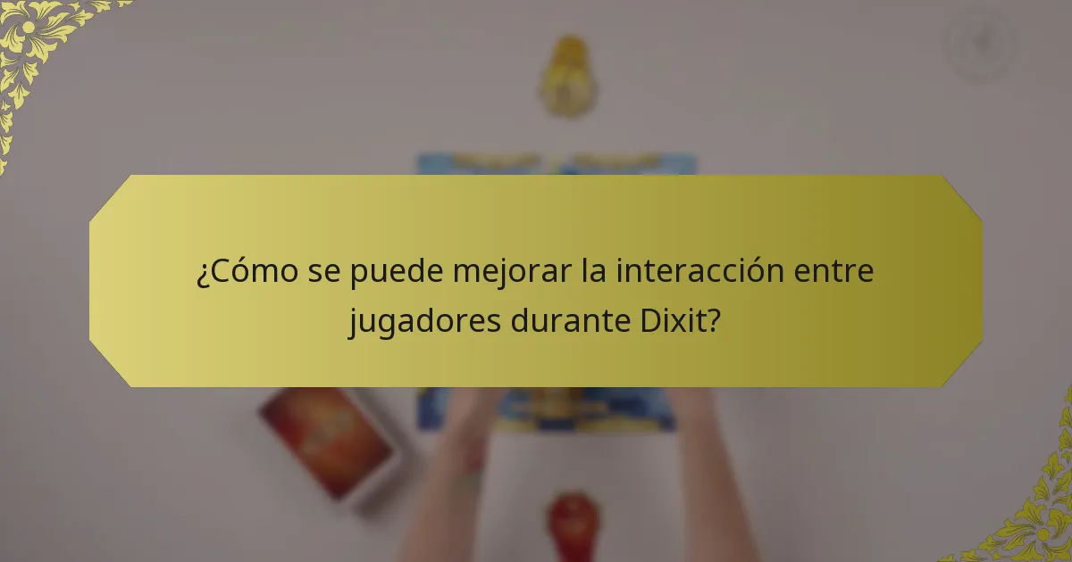 ¿Cómo se puede mejorar la interacción entre jugadores durante Dixit?