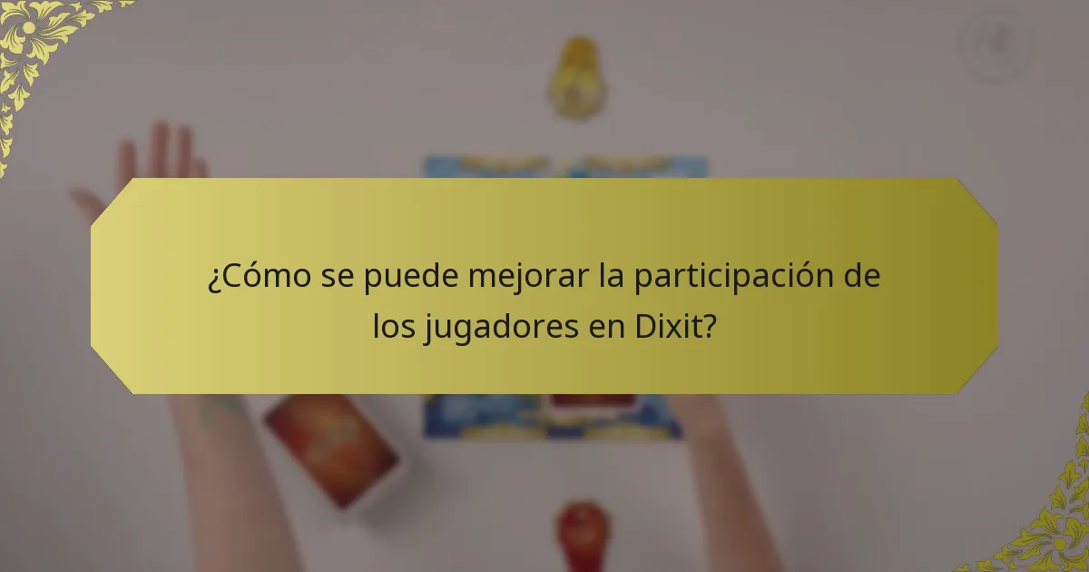 ¿Cómo se puede mejorar la participación de los jugadores en Dixit?