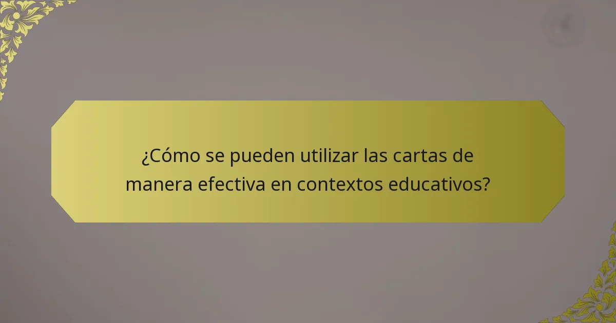 ¿Cómo se pueden utilizar las cartas de manera efectiva en contextos educativos?