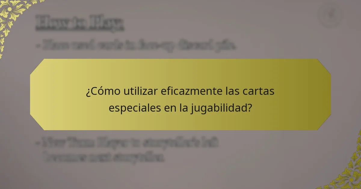 ¿Cómo utilizar eficazmente las cartas especiales en la jugabilidad?