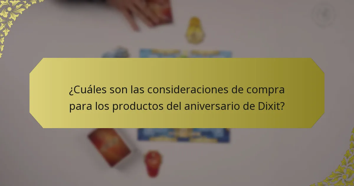 ¿Cuáles son las consideraciones de compra para los productos del aniversario de Dixit?