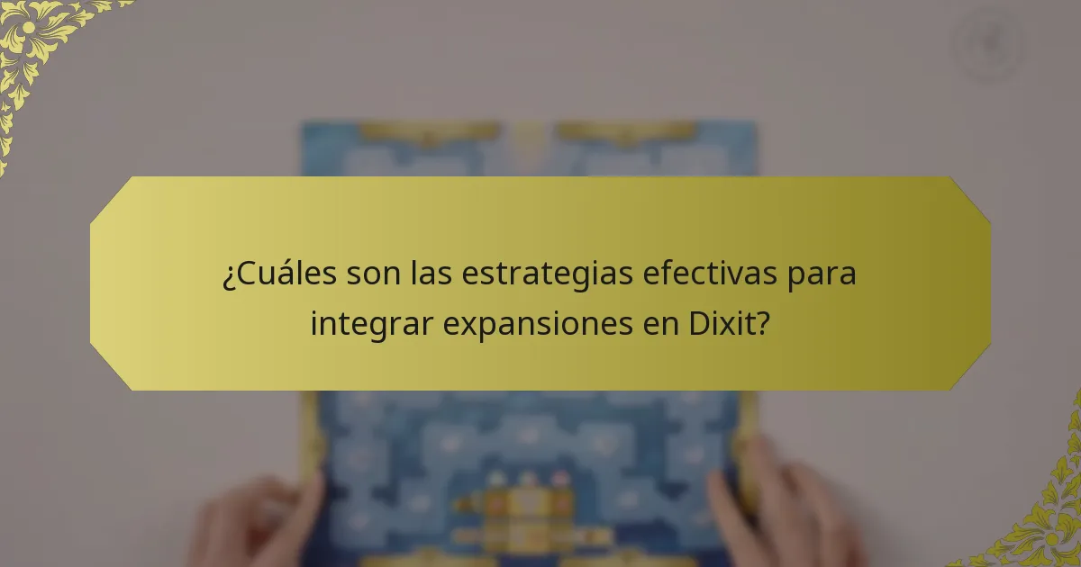 ¿Cuáles son las estrategias efectivas para integrar expansiones en Dixit?