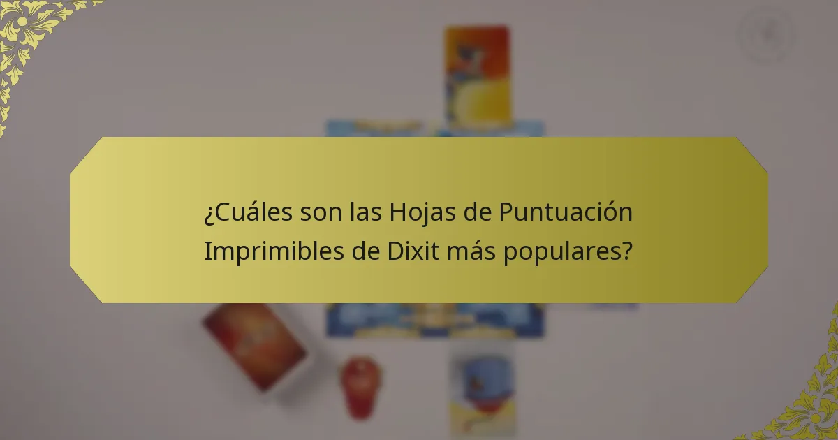 ¿Cuáles son las Hojas de Puntuación Imprimibles de Dixit más populares?