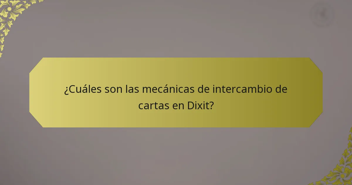 ¿Cuáles son las mecánicas de intercambio de cartas en Dixit?