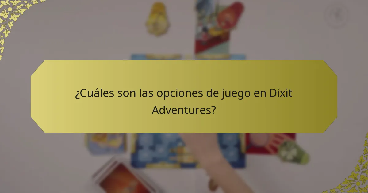 ¿Cuáles son las opciones de juego en Dixit Adventures?
