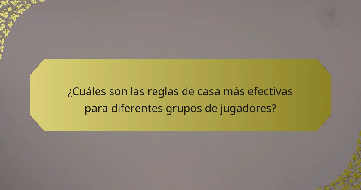 ¿Cuáles son las reglas de casa más efectivas para diferentes grupos de jugadores?