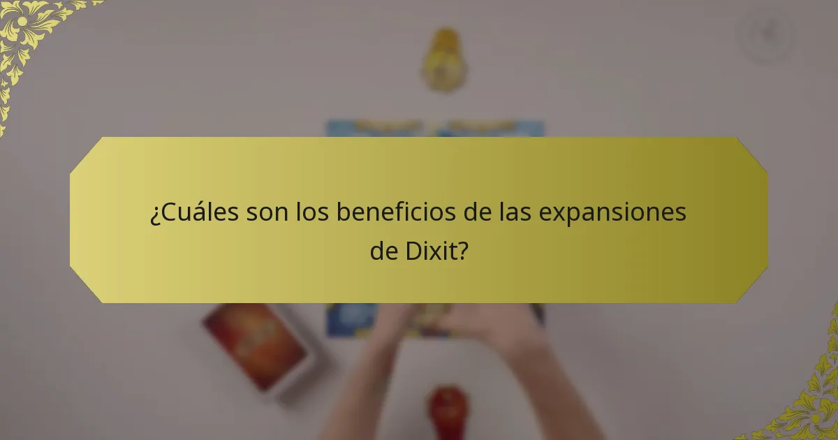 ¿Cuáles son los beneficios de las expansiones de Dixit?