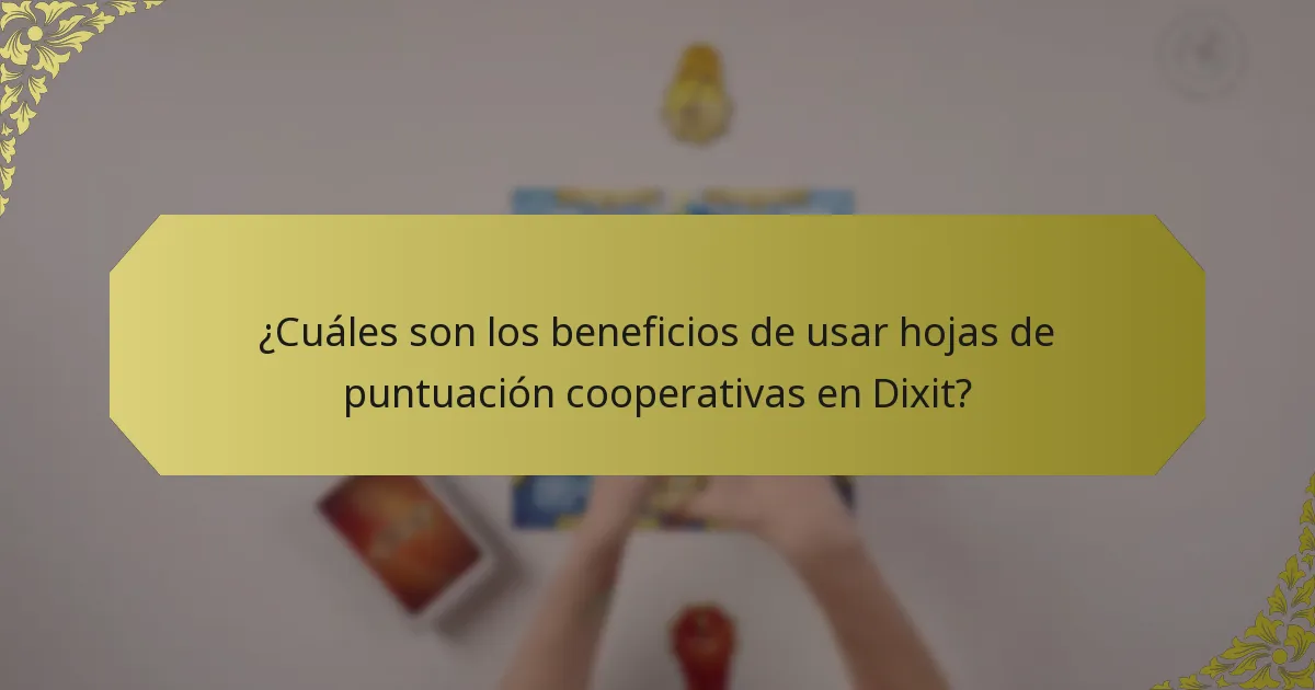 ¿Cuáles son los beneficios de usar hojas de puntuación cooperativas en Dixit?