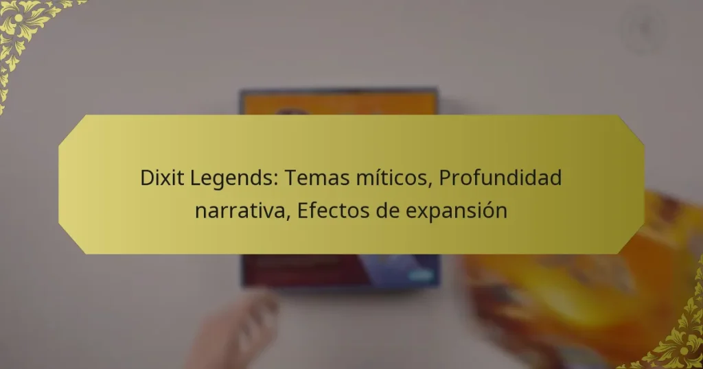 Dixit Legends: Temas míticos, Profundidad narrativa, Efectos de expansión