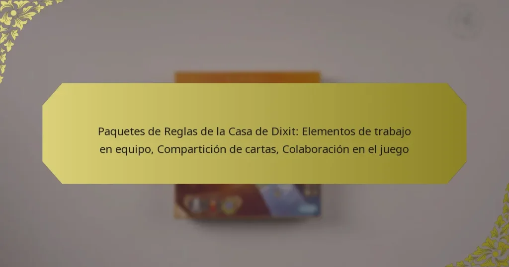 Paquetes de Reglas de la Casa de Dixit: Elementos de trabajo en equipo, Compartición de cartas, Colaboración en el juego