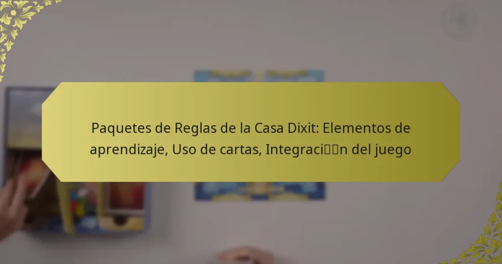 Paquetes de Reglas de la Casa Dixit: Elementos de aprendizaje, Uso de cartas, Integración del juego