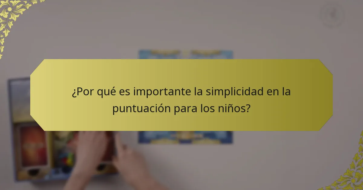 ¿Por qué es importante la simplicidad en la puntuación para los niños?