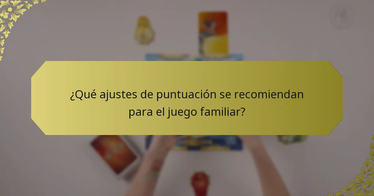 ¿Qué ajustes de puntuación se recomiendan para el juego familiar?