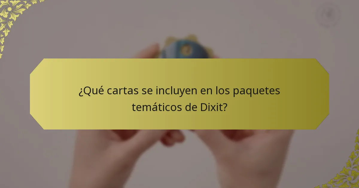 ¿Qué cartas se incluyen en los paquetes temáticos de Dixit?