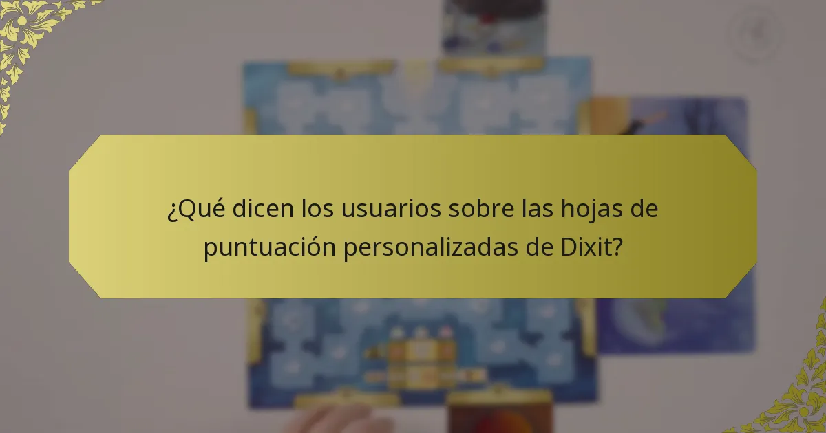 ¿Qué dicen los usuarios sobre las hojas de puntuación personalizadas de Dixit?
