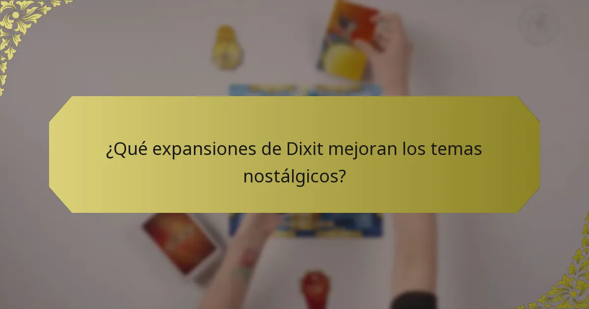 ¿Qué expansiones de Dixit mejoran los temas nostálgicos?