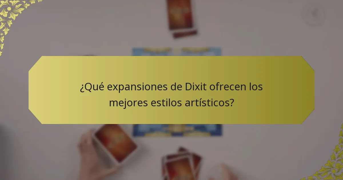 ¿Qué expansiones de Dixit ofrecen los mejores estilos artísticos?