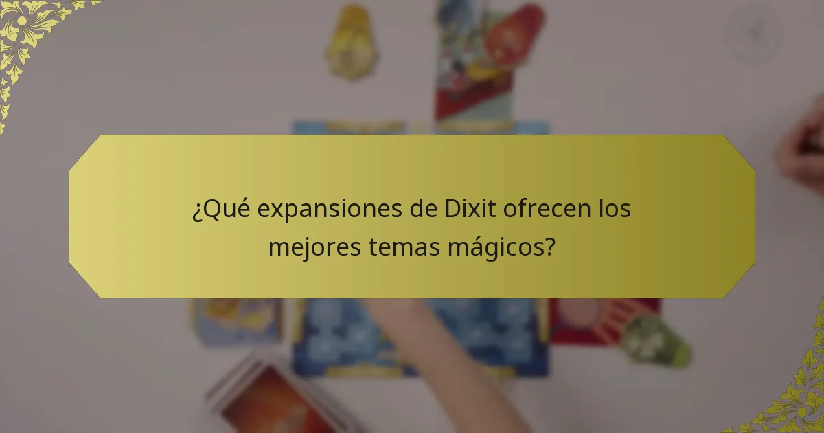 ¿Qué expansiones de Dixit ofrecen los mejores temas mágicos?