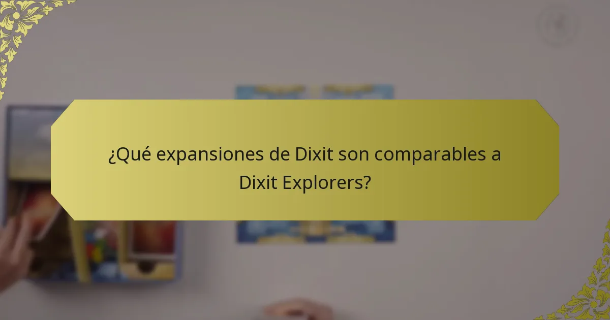 ¿Qué expansiones de Dixit son comparables a Dixit Explorers?