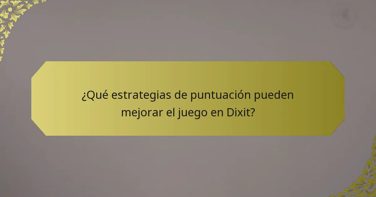 ¿Qué estrategias de puntuación pueden mejorar el juego en Dixit?