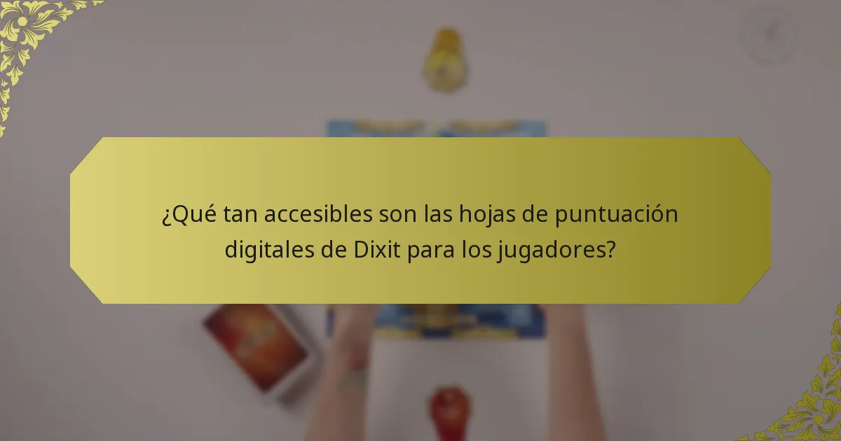 ¿Qué tan accesibles son las hojas de puntuación digitales de Dixit para los jugadores?