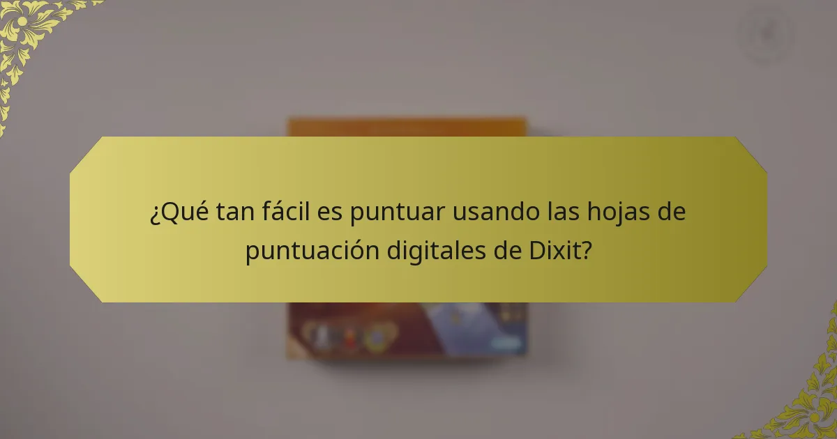 ¿Qué tan fácil es puntuar usando las hojas de puntuación digitales de Dixit?