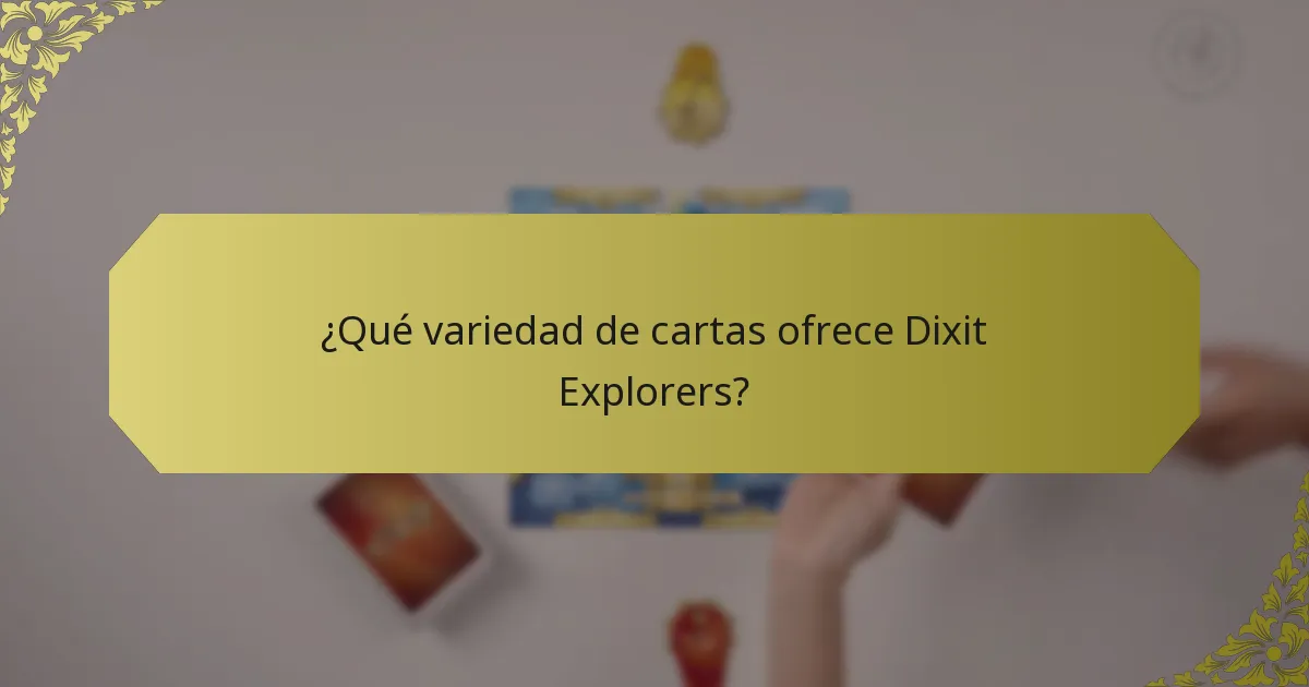 ¿Qué variedad de cartas ofrece Dixit Explorers?